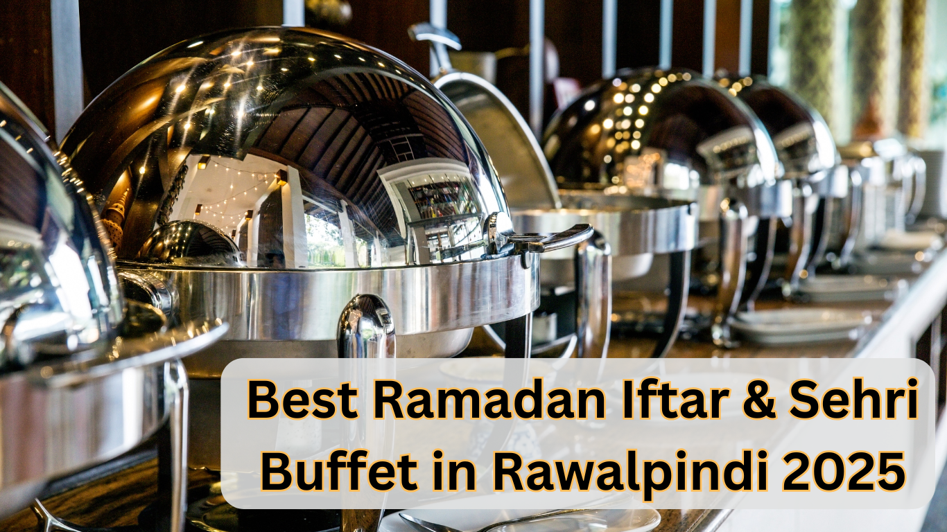 Best Ramadan Iftar & Sehri Buffet in Rawalpindi 2025