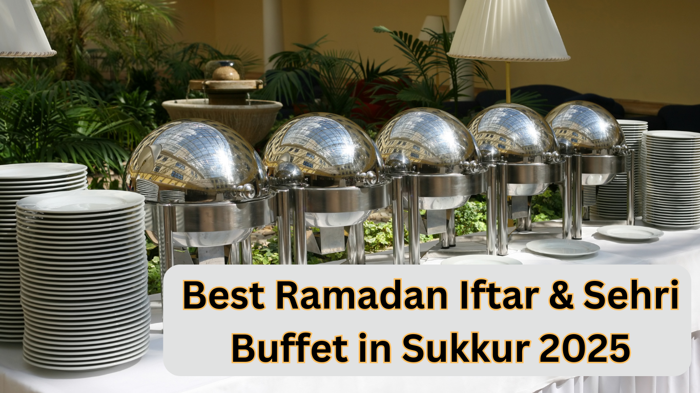 Best Ramadan Iftar & Sehri Buffet in Sukkur 2025