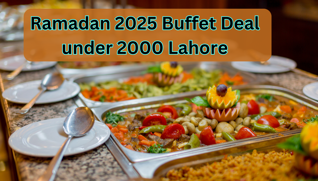 Ramadan 2025 Buffet Deal under 2000 Lahore