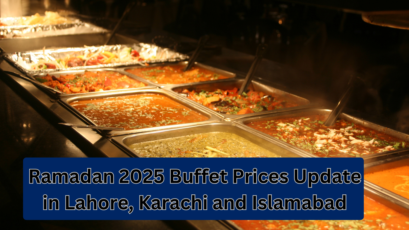 Ramadan 2025 Buffet Prices Update in Lahore, Karachi and Islamabad
