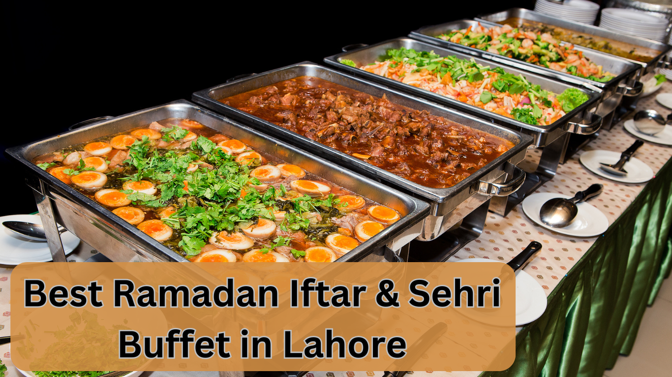 Best Ramadan Iftar & Sehri Buffet in Lahore 2025