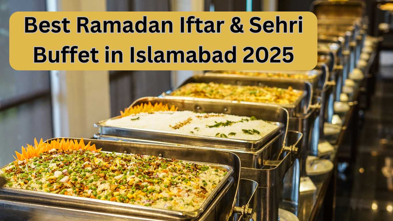 Best Ramadan Iftar & Sehri Buffet in Islamabad 2025